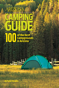 Arizona Highways Camping Guide: 100 of the Best Campgrounds in Arizona